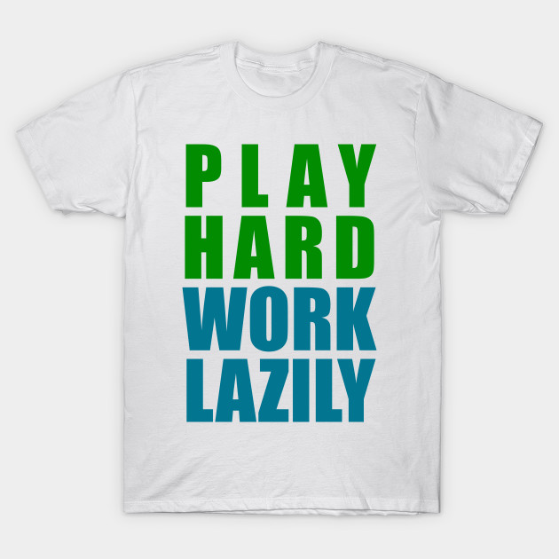 Play Hard, Work Lazily T-Shirt-TJ